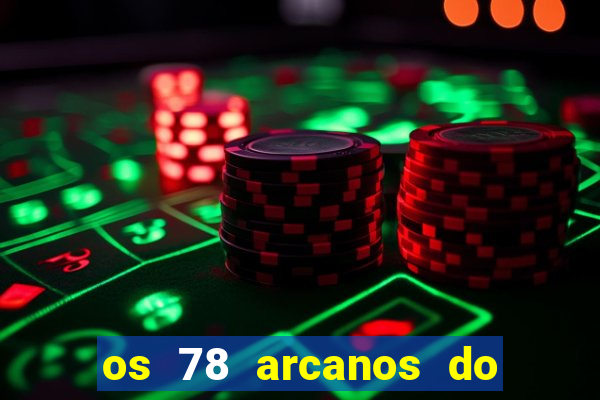 os 78 arcanos do tarot e seus significados